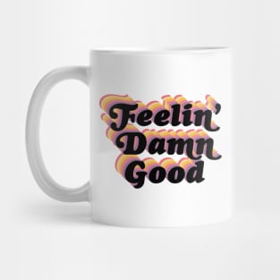 Feelin' damn good! Mug